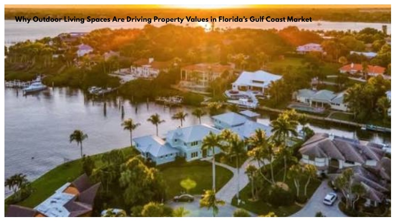 Why Outdoor Living Spaces Are Driving Property Values in Florida’s Gulf Coast Market